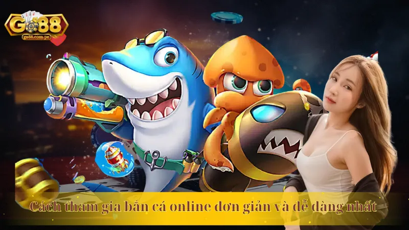 Cách tham gia bắn cá online đơn giản và dễ dàng nhất