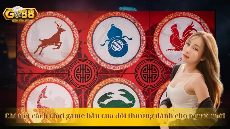 Chi tiết cách chơi game bầu cua đổi thưởng dành cho người mới